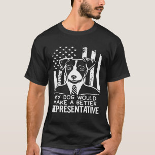 My Dog Better Representative Election Jack Russell T-Shirt