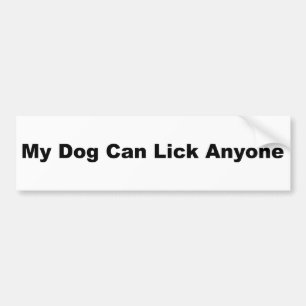 My Dog Can Lick Anyone Bumper Sticker