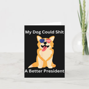 My Dog Could A Better President - Funny Anti Trump Card