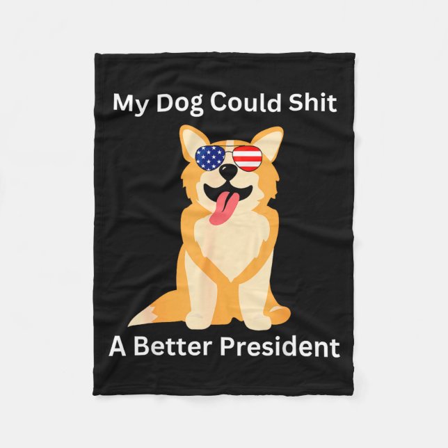 My Dog Could A Better President - Funny Anti Trump Fleece Blanket (Front)