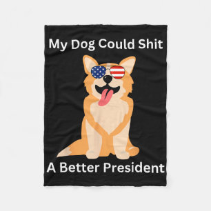 My Dog Could A Better President - Funny Anti Trump Fleece Blanket