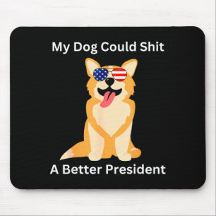 My Dog Could A Better President - Funny Anti Trump Mouse Mat