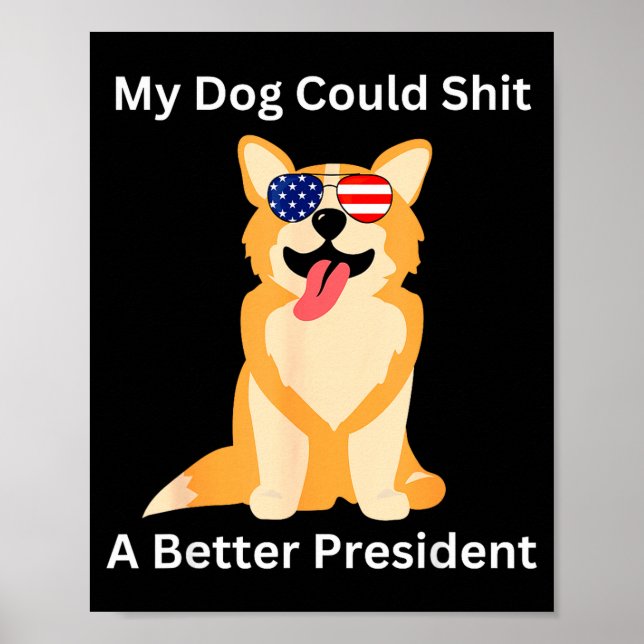 My Dog Could A Better President - Funny Anti Trump Poster (Front)