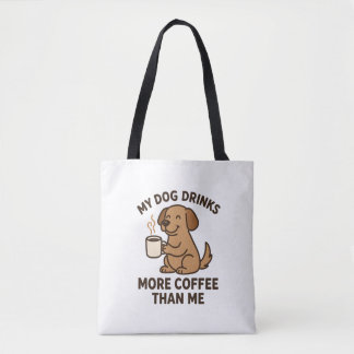 My Dog Drinks More Coffee Than Me – Dog Lover Gift Tote Bag