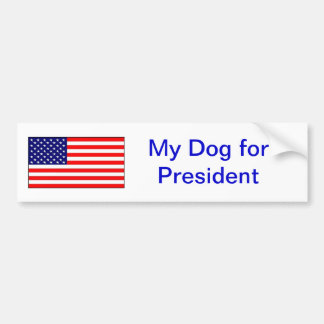 "My dog for president." Bumper Sticker