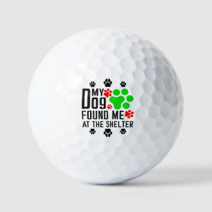 My Dog Found Me At The Shelter Cool Pet Sarcastic Golf Balls