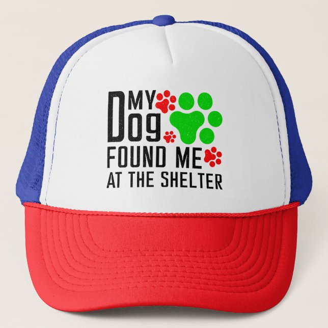 My Dog Found Me At The Shelter Cool Pet Sarcastic Trucker Hat (Front)