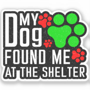 My Dog Found Me At The Shelter Dog Lovers Funny