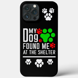 My Dog Found Me At The Shelter Dog Lovers Funny iPhone 13 Pro Max Case