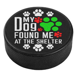 My Dog Found Me At The Shelter Dog Lovers Funny Hockey Puck