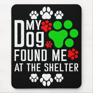 My Dog Found Me At The Shelter Dog Lovers Funny Mouse Mat