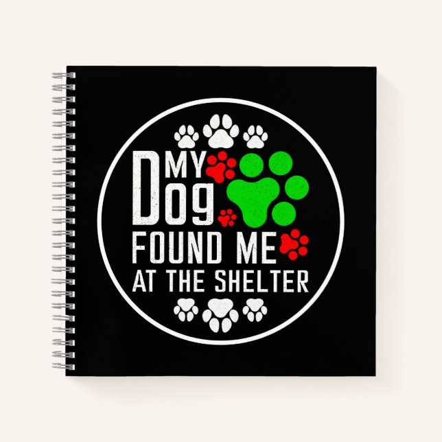 My Dog Found Me At The Shelter Dog Lovers Funny Notebook (Front)