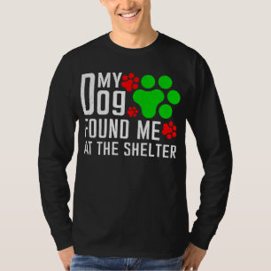 My Dog Found Me At The Shelter Dog Lovers Funny T-Shirt