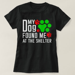 My Dog Found Me At The Shelter Dog Lovers Funny T-Shirt