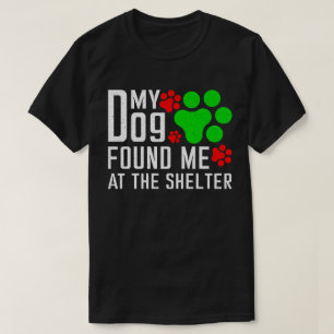 My Dog Found Me At The Shelter Dog Lovers Funny T-Shirt