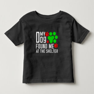 My Dog Found Me At The Shelter Dog Lovers Funny Toddler T-Shirt