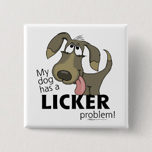 My Dog Has a LICKER Problem! 15 Cm Square Badge