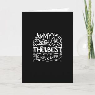 My Dog Has The Best Owner Ever-Funny Card