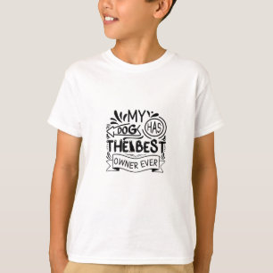 My Dog Has The Best Owner Ever-Funny T-Shirt