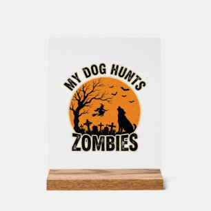 My Dog Hunts Zombies Vintage Halloween Dog Design_ Acrylic Sign