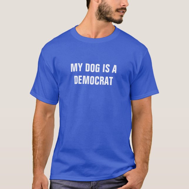 My Dog Is A Democrat T-Shirt (Front)