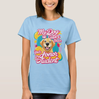 My dog is cuter than your honour student shirt