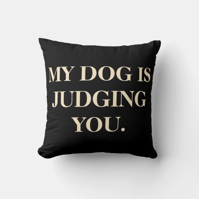 My Dog Is Judging You Cushion (Front)