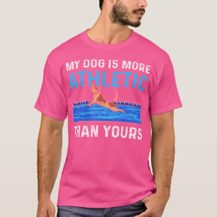 My Dog Is More Athletic Than Yours Dog Dock Diving T-Shirt
