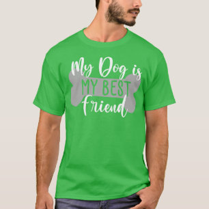 My Dog Is My Best Friend Funny Dog Lover Quote 1 T-Shirt