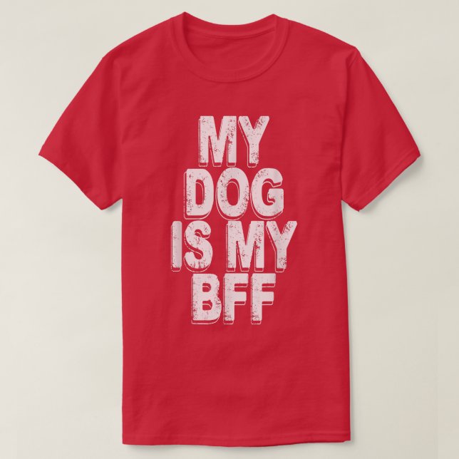 my dog is my bff  T-Shirt (Design Front)
