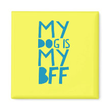 My Dog Is My BFF Yellow Magnet