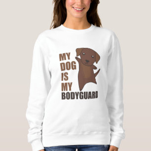 My Dog Is My Bodyguard Dogs Brown Labrador Sweatshirt