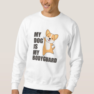 My Dog Is My Bodyguard Dogs Corgi Cute Animals Sweatshirt