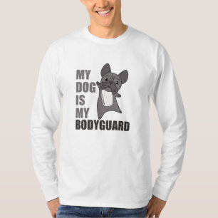 My Dog Is My Bodyguard Dogs French Bulldog Animals T-Shirt
