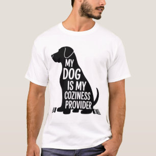 My Dog Is My Coziness Provider - Funny Mens T-Shirt