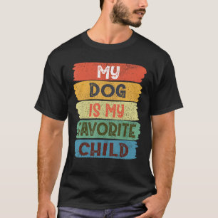 My Dog Is My Favorite Child T-Shirt