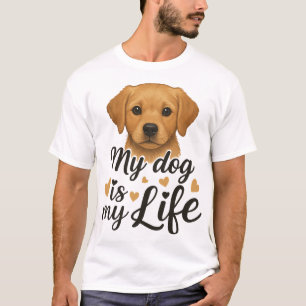 My dog is my life T-Shirt