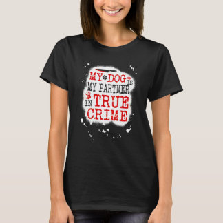 My Dog is my Partner in True Crime, Murderino T-Shirt