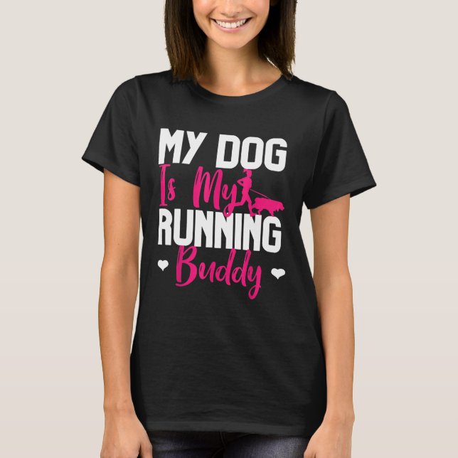 My Dog Is My Running Buddy Fitness Exercise Dog Ow T-Shirt (Front)
