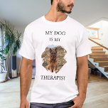 My dog is my theraphist photo T-Shirt<br><div class="desc">For a white/light coloured t-shirt. Black text. For a dog lover!  Personalise and add a photo of your dog.  Text: My dog is my therapist.</div>