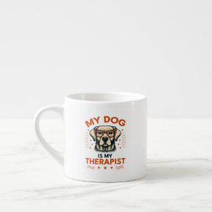 My dog is my therapist espresso cup