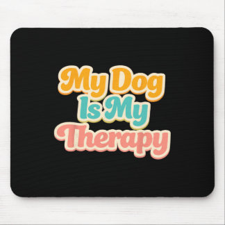 My Dog Is My Therapy Funny Pet Humour Lover Mental Mouse Mat