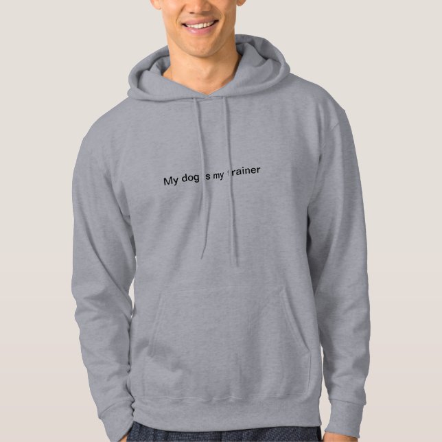 My dog is my trainer hoodie (Front)