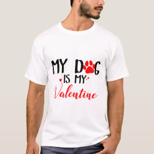 My Dog Is My Valentine By T-Shirt