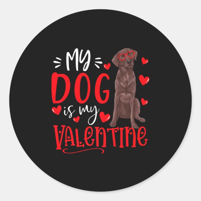 My Dog Is My Valentine Chocolate Labrador Valentin Classic Round Sticker (Front)