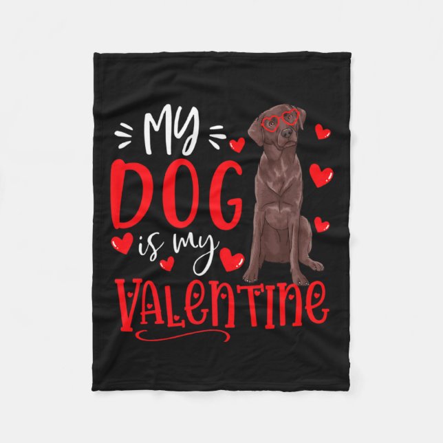 My Dog Is My Valentine Chocolate Labrador Valentin Fleece Blanket (Front)