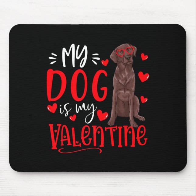 My Dog Is My Valentine Chocolate Labrador Valentin Mouse Mat (Front)
