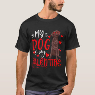 My Dog Is My Valentine Chocolate Labrador Valentin T-Shirt