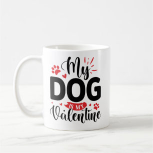 My Dog is My Valentine Coffee Mug