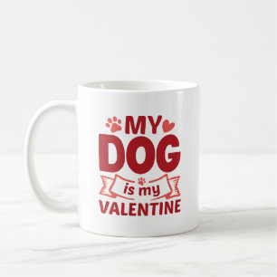 My Dog Is My Valentine Coffee Mug